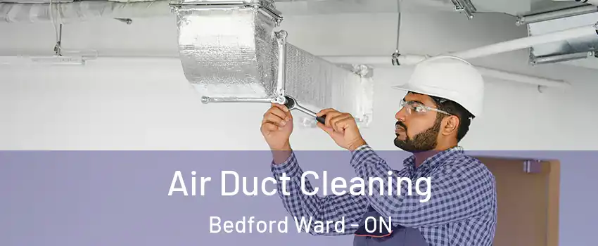  Air Duct Cleaning Bedford Ward - ON
