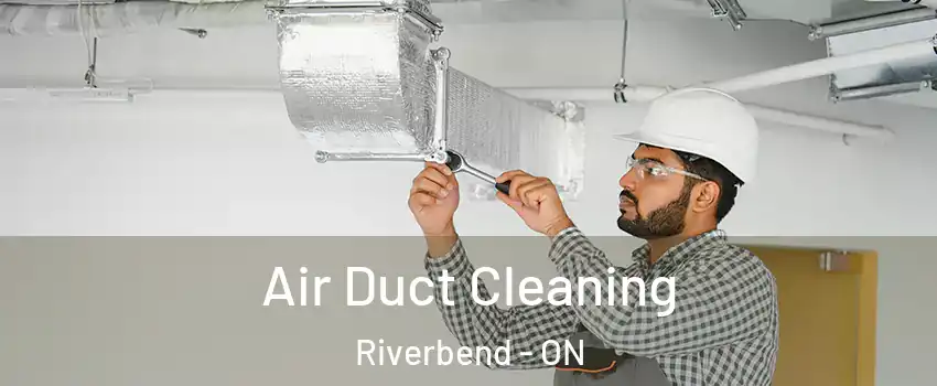  Air Duct Cleaning Riverbend - ON