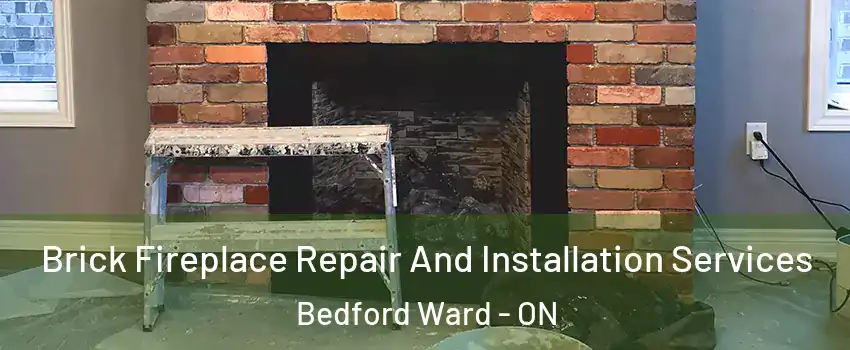  Brick Fireplace Repair And Installation Services Bedford Ward - ON
