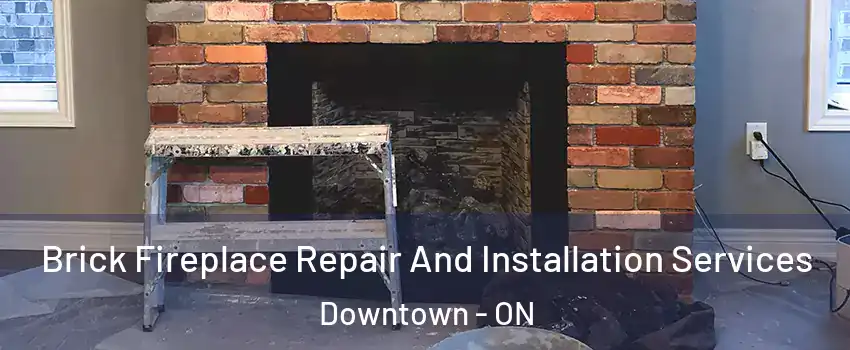  Brick Fireplace Repair And Installation Services Downtown - ON