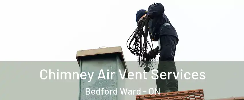  Chimney Air Vent Services Bedford Ward - ON