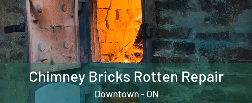  Chimney Bricks Rotten Repair Downtown - ON