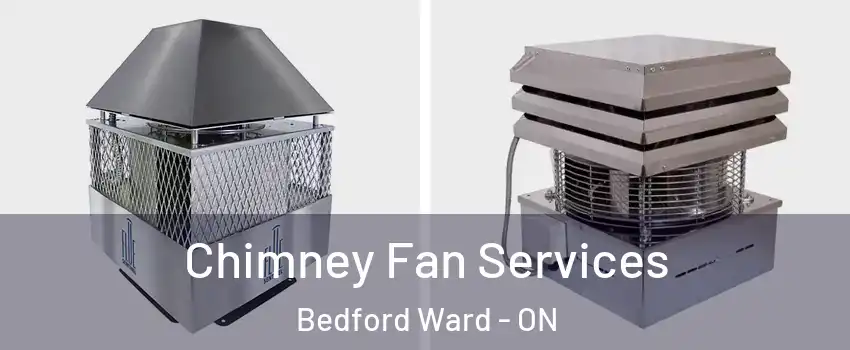  Chimney Fan Services Bedford Ward - ON