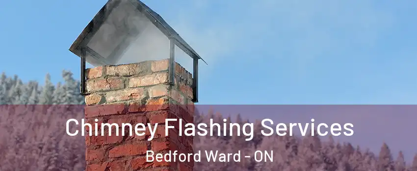  Chimney Flashing Services Bedford Ward - ON