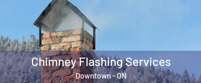  Chimney Flashing Services Downtown - ON