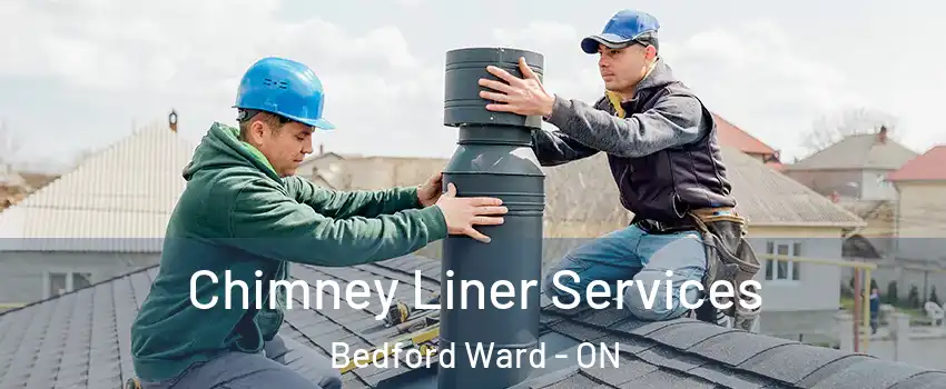  Chimney Liner Services Bedford Ward - ON