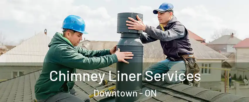  Chimney Liner Services Downtown - ON