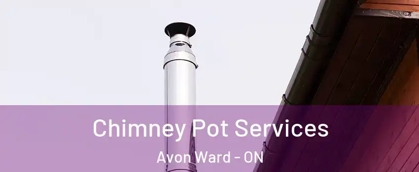 Chimney Pot Services Avon Ward - ON