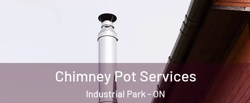  Chimney Pot Services Industrial Park - ON