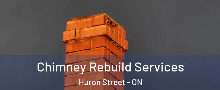  Chimney Rebuild Services Huron Street - ON