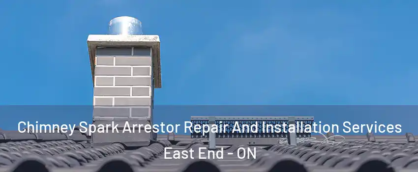  Chimney Spark Arrestor Repair And Installation Services East End - ON