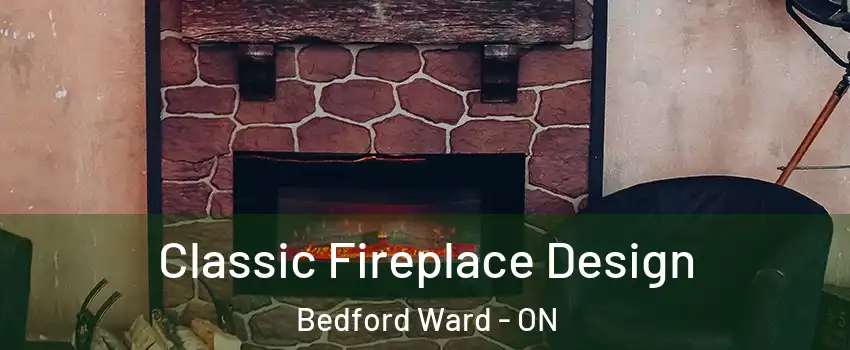  Classic Fireplace Design Bedford Ward - ON