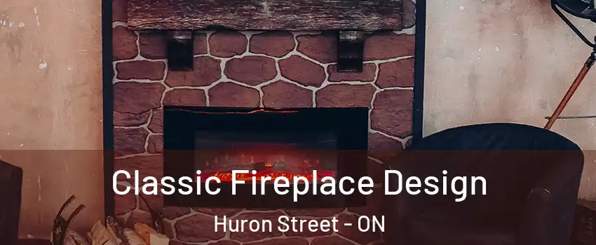  Classic Fireplace Design Huron Street - ON