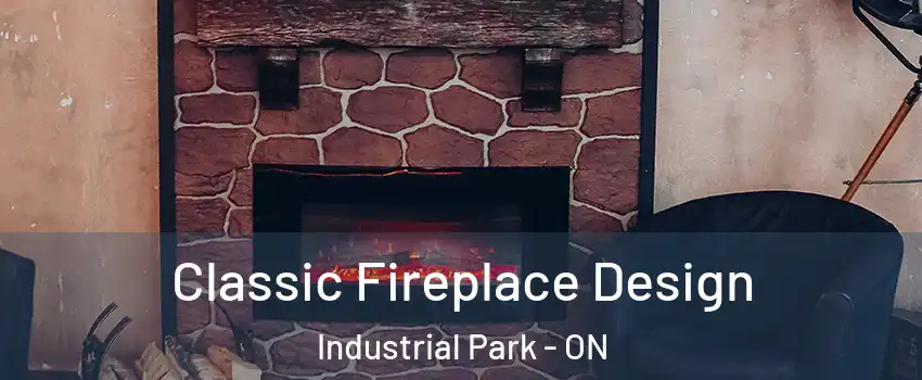  Classic Fireplace Design Industrial Park - ON