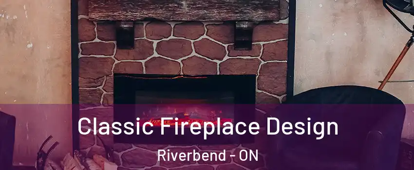  Classic Fireplace Design Riverbend - ON