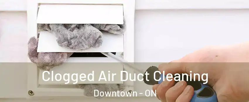  Clogged Air Duct Cleaning Downtown - ON