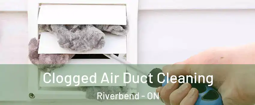  Clogged Air Duct Cleaning Riverbend - ON