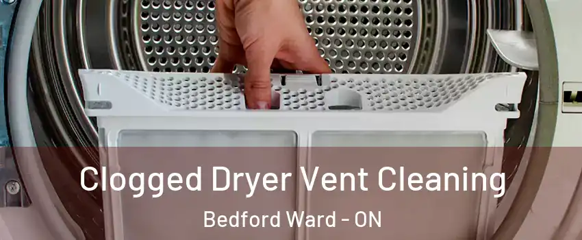  Clogged Dryer Vent Cleaning Bedford Ward - ON