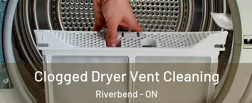  Clogged Dryer Vent Cleaning Riverbend - ON