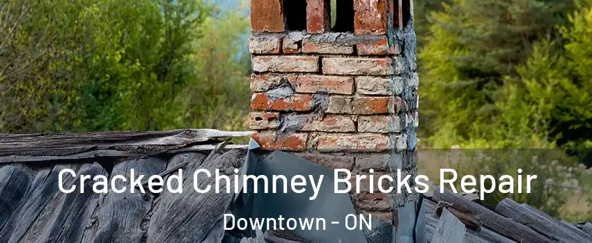  Cracked Chimney Bricks Repair Downtown - ON