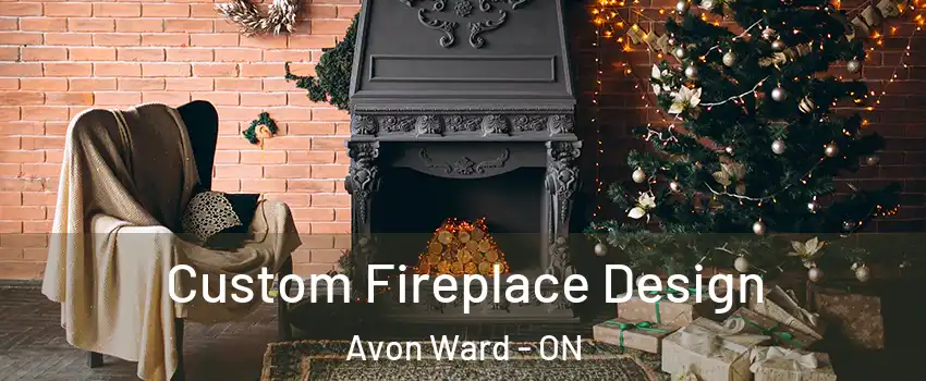  Custom Fireplace Design Avon Ward - ON