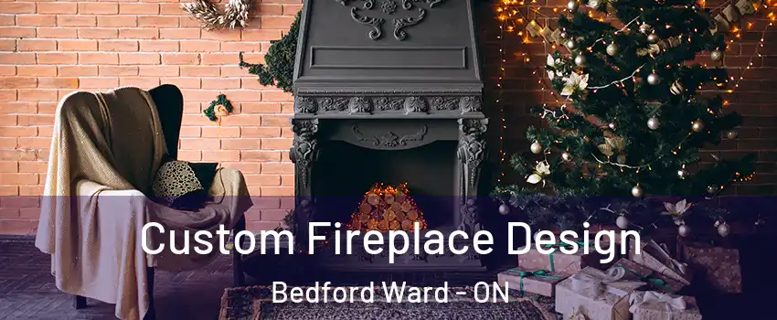  Custom Fireplace Design Bedford Ward - ON