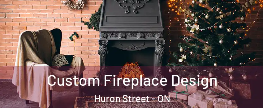  Custom Fireplace Design Huron Street - ON