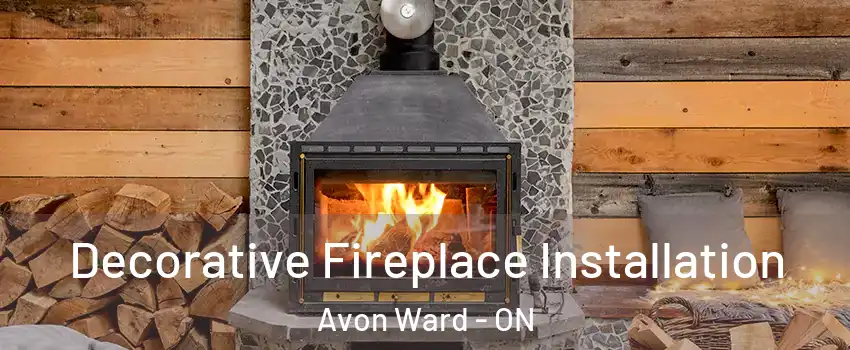  Decorative Fireplace Installation Avon Ward - ON