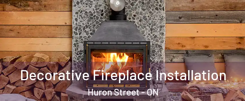  Decorative Fireplace Installation Huron Street - ON