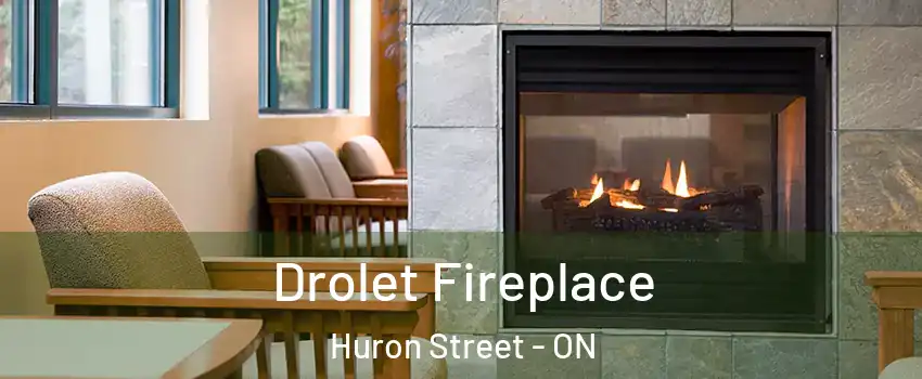  Drolet Fireplace Huron Street - ON