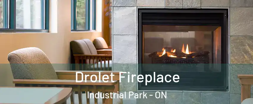  Drolet Fireplace Industrial Park - ON