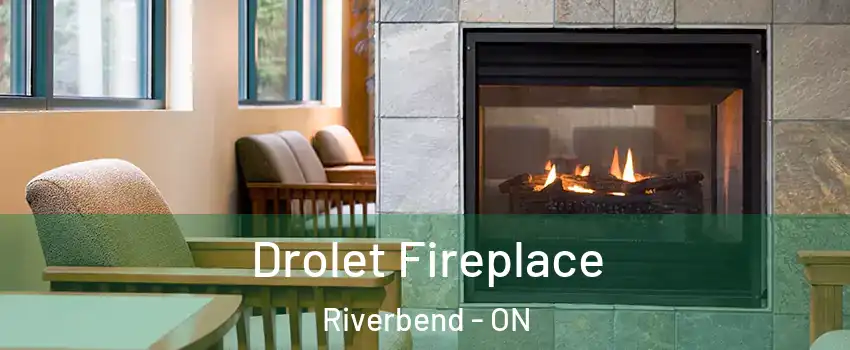  Drolet Fireplace Riverbend - ON