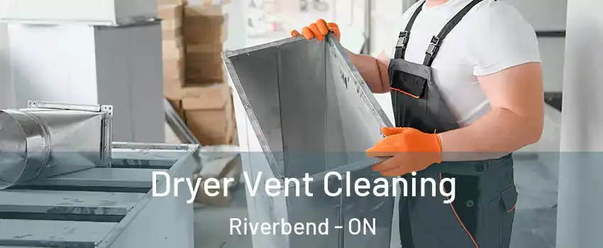  Dryer Vent Cleaning Riverbend - ON