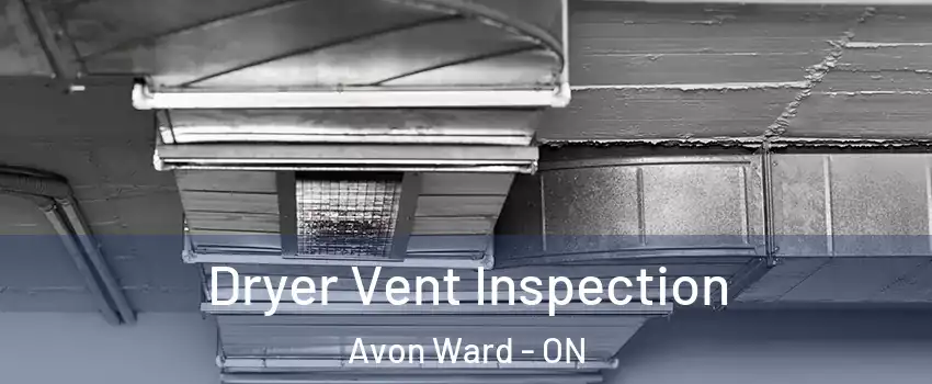  Dryer Vent Inspection Avon Ward - ON