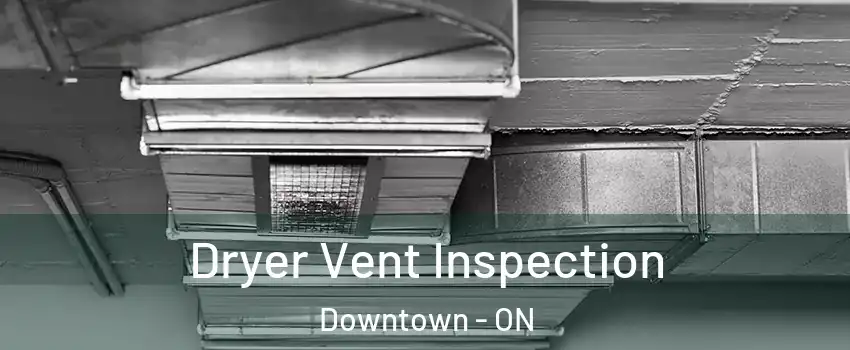  Dryer Vent Inspection Downtown - ON