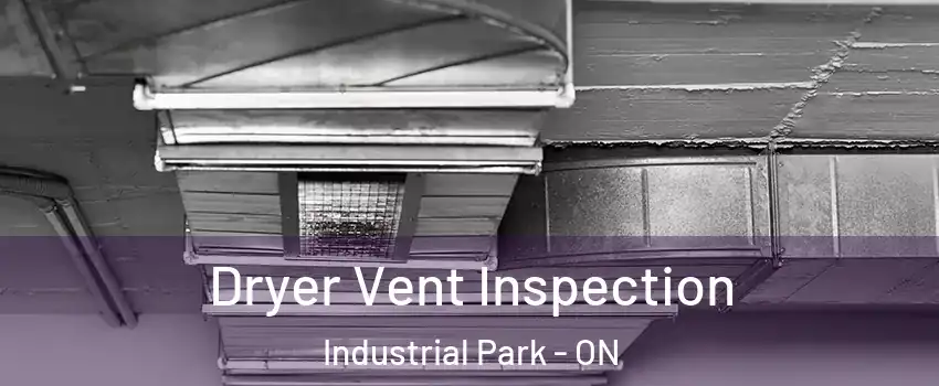  Dryer Vent Inspection Industrial Park - ON
