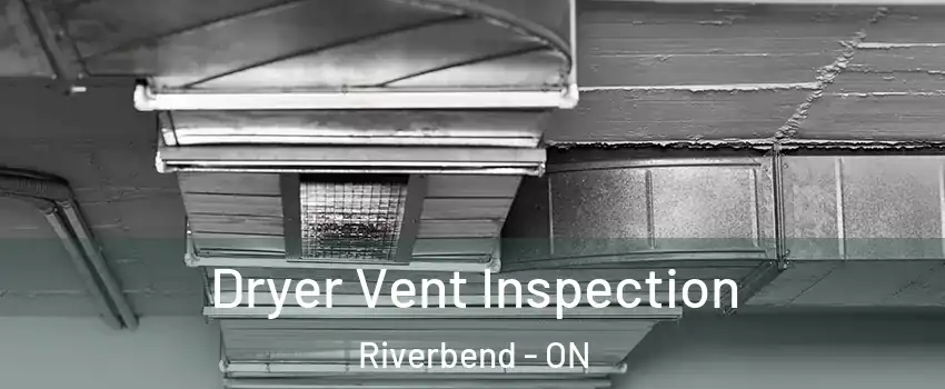  Dryer Vent Inspection Riverbend - ON
