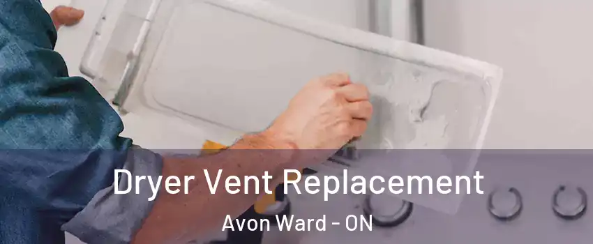  Dryer Vent Replacement Avon Ward - ON