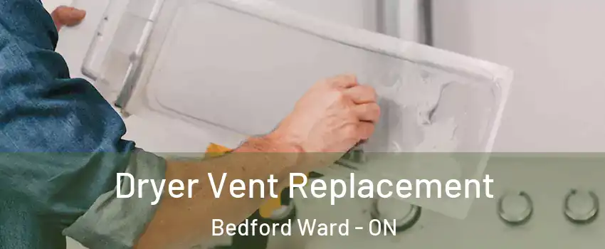  Dryer Vent Replacement Bedford Ward - ON