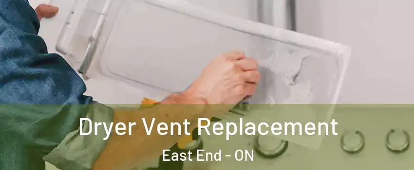  Dryer Vent Replacement East End - ON