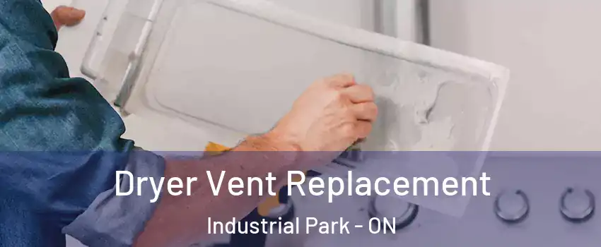  Dryer Vent Replacement Industrial Park - ON
