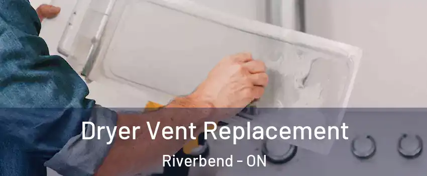  Dryer Vent Replacement Riverbend - ON