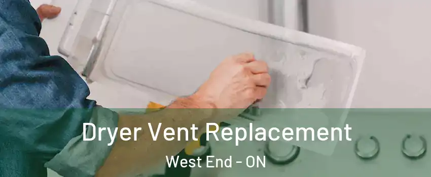  Dryer Vent Replacement West End - ON