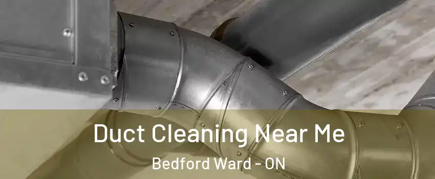  Duct Cleaning Near Me Bedford Ward - ON