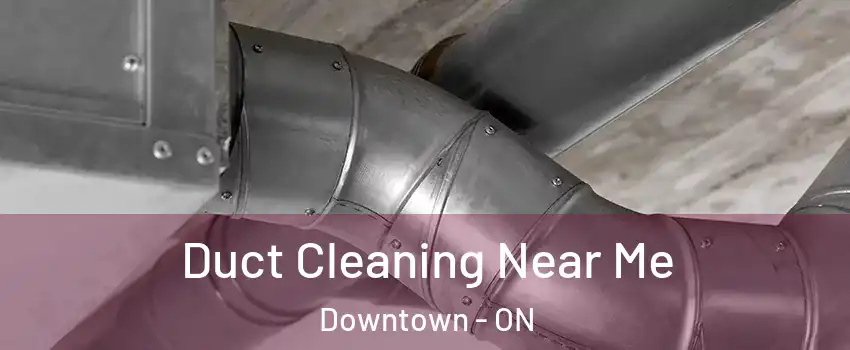  Duct Cleaning Near Me Downtown - ON