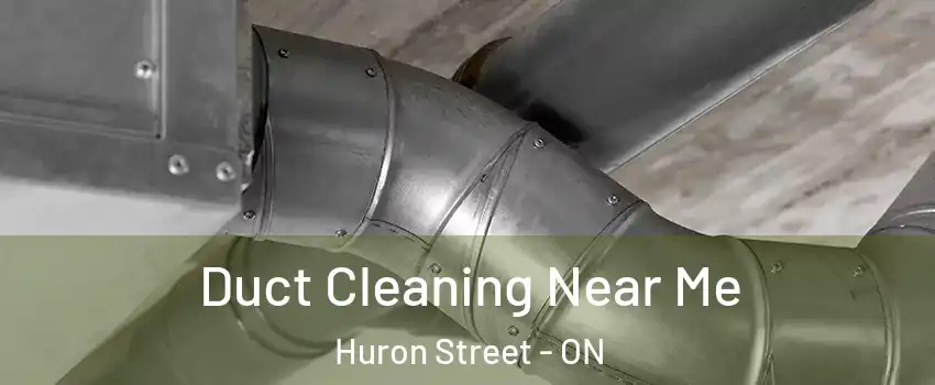  Duct Cleaning Near Me Huron Street - ON