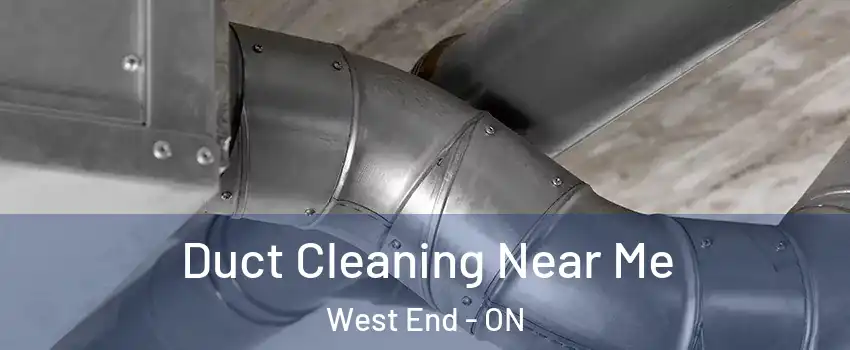 Duct Cleaning Near Me West End - ON