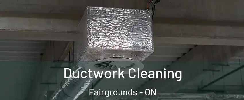  Ductwork Cleaning Fairgrounds - ON
