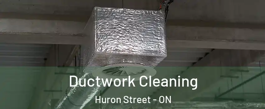  Ductwork Cleaning Huron Street - ON
