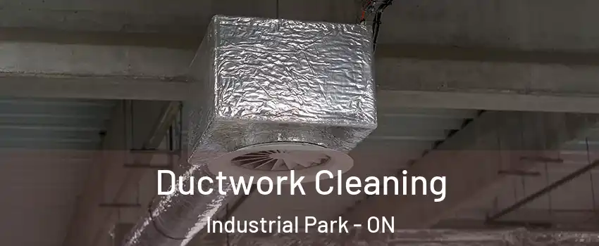  Ductwork Cleaning Industrial Park - ON